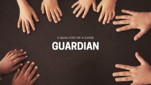 5 qualities of a good guardian